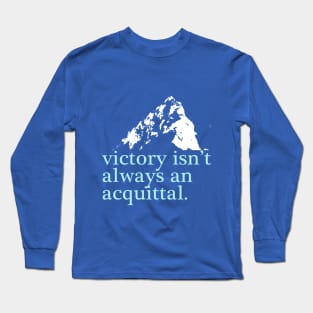 Victory isn't always an acquittal. Long Sleeve T-Shirt